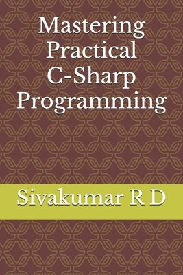 Mastering Practical C-Sharp Programming by R. D., Sivakumar
