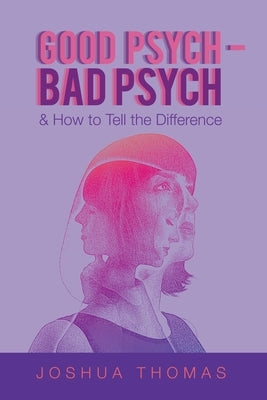 Good Psych - Bad Psych: & How to Tell the Difference by Thomas, Joshua