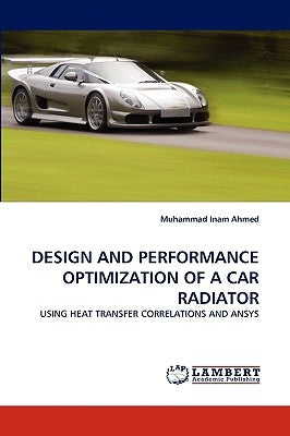Design and Performance Optimization of a Car Radiator by Inam Ahmed, Muhammad