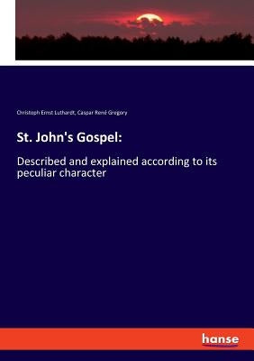 St. John's Gospel: Described and explained according to its peculiar character by Luthardt, Christoph Ernst