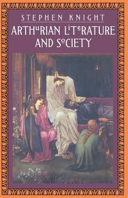 Arthurian Literature and Society by Knight, S.