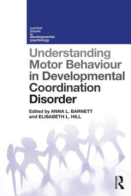 Understanding Motor Behaviour in Developmental Coordination Disorder by Barnett, Anna
