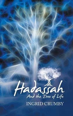 Hadassah: And the Tree of Life by Crumby, Ingrid