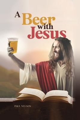 A Beer with Jesus by Nelson, Paul