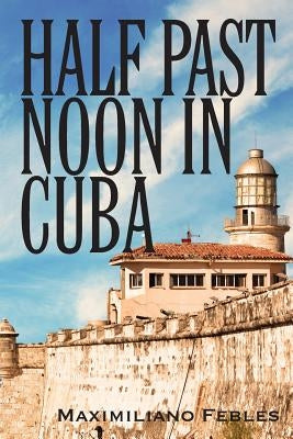 Half Past Noon In Cuba by Febles, Maximiliano