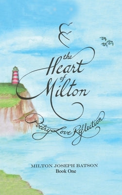 The Heart Of Milton Book One: Poetry Love Reflection by Batson, Milton Joseph