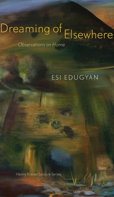 Dreaming of Elsewhere: Observations on Home by Edugyan, Esi