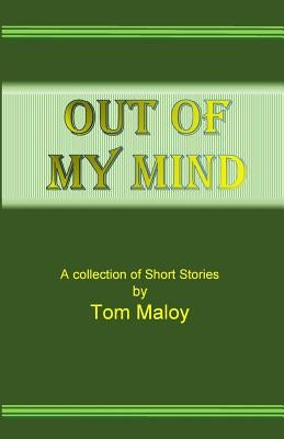 Out of my Mind: A Collection of Short Stories by Tom Maloy by Maloy, Tom
