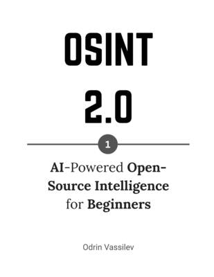 Osint 2.0: AI-Powered Open-Source Intelligence for Beginners by Vassilev, Odrin