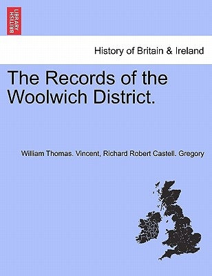 The Records of the Woolwich District. by Vincent, William Thomas