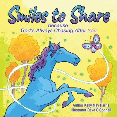Smiles to Share: Because God is Always Chasing After You by Harris, Kelly M.