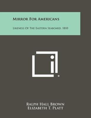 Mirror for Americans: Likeness of the Eastern Seaboard, 1810 by Brown, Ralph Hall