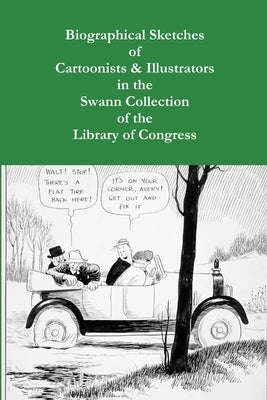 Biographical Sketches of Cartoonists & Illustrators in the Swann Collection of the Library of Congress by Duke, Sara