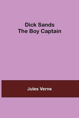 Dick Sands the Boy Captain by Verne, Jules