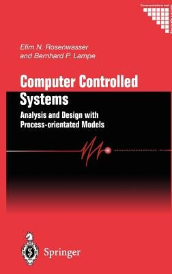 Computer Controlled Systems: Analysis and Design with Process-Orientated Models by Rosenwasser, Efim N.
