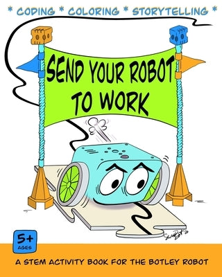 Send Your Robot to Work: A Coding & Coloring Book for the Botley Robot by Perrin, Michele