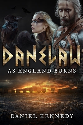 As England Burns, The Rise of Sweyn Forkbeard: Danelaw by Kennedy, Daniel