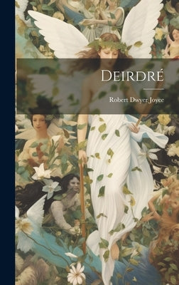 Deirdré by Joyce, Robert Dwyer