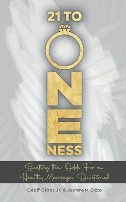 21 to Oneness: Beating The Odds For a Healthy Marriage Devotional by Gibbs, Jasmine M.