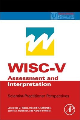 Wisc-V Assessment and Interpretation: Scientist-Practitioner Perspectives by Weiss, Lawrence G.