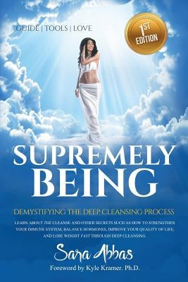 Supremely Being: Demystifying the Deep Cleansing Process by Abbas, Sara