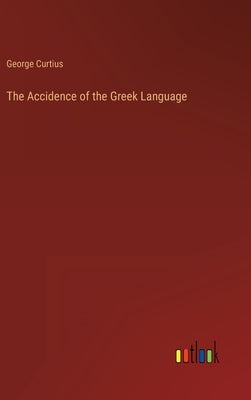 The Accidence of the Greek Language by Curtius, George