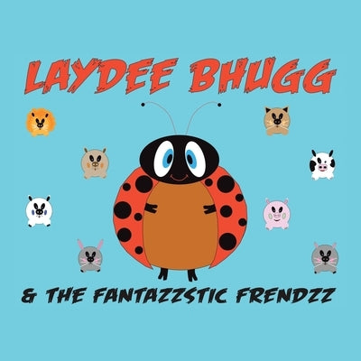 Laydee Bhugg and the Fantazzstic Frendzz by Camacho, Edgardo