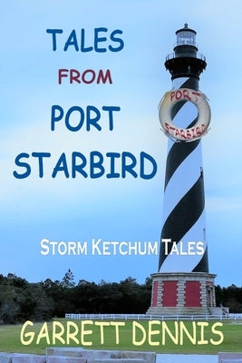 Tales From Port Starbird: The Storm Ketchum Tales by Dennis, Garrett
