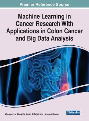 Machine Learning in Cancer Research With Applications in Colon Cancer and Big Data Analysis by Lu, Zhongyu