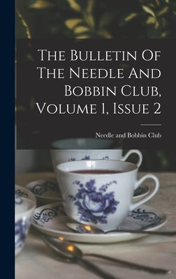 The Bulletin Of The Needle And Bobbin Club, Volume 1, Issue 2 by Needle and Bobbin Club