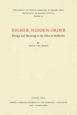Higher, Hidden Order: Design and Meaning in the Odes of Malherbe by Rubin, David Lee