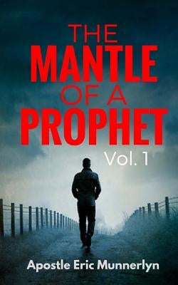 The Mantle of a Prophet by Munnerlyn, Eric