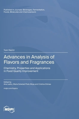 Advances in Analysis of Flavors and Fragrances: Chemistry, Properties and Applications in Food Quality Improvement by Leahu, Ana