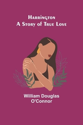 Harrington: A Story of True Love by Douglas O'Connor, William