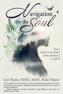 Navigation for the Soul: Your Guide on the Path From Darkness to Light by Burke, Geri