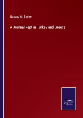 A Journal kept in Turkey and Greece by Senior, Nassau W.