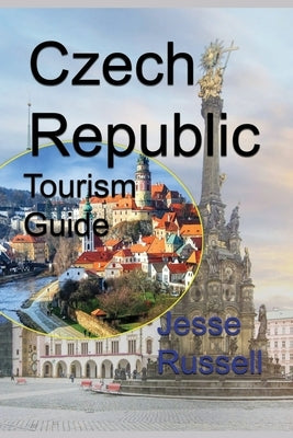 Czech Republic Tourism Guide: Information by Russell, Jesse