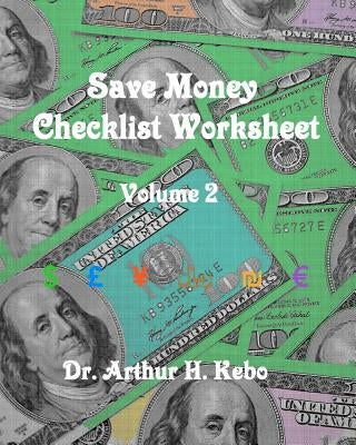Save Money Checklist Worksheet - Volume 2 by Kebo, Arthur H.