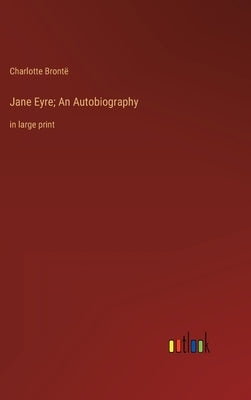 Jane Eyre; An Autobiography: in large print by Brontë, Charlotte