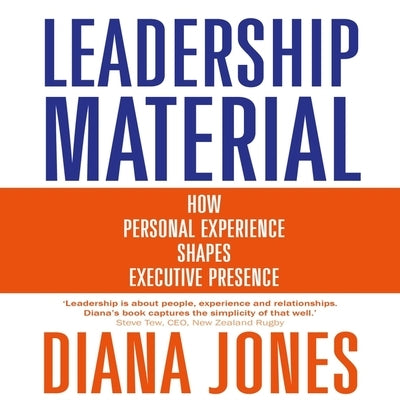 Leadership Material: How Personal Experience Shapes Executive Presence by Jones, Diana Wynne