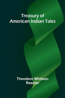 Treasury of American Indian Tales by Whitson Ressler, Theodore
