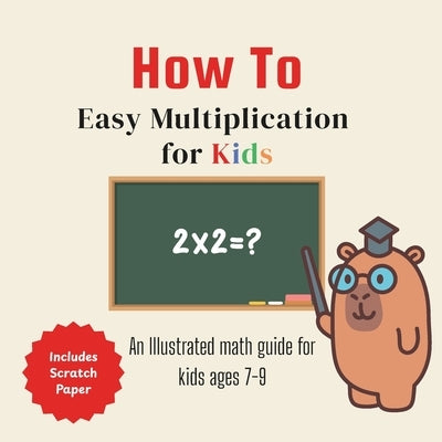 Easy Multiplication For Kids: An Illustrated math guide for kids ages 7-9 by Andres, Raina
