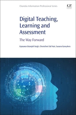 Digital Teaching, Learning and Assessment: The Way Forward by Singh, Upasana Gitanjali