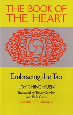 Book of the Heart: Embracing the Tao by Ching-Yuen, Loy