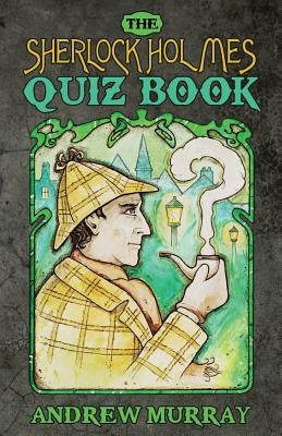 The Sherlock Holmes Quizbook by Murray, Andrew