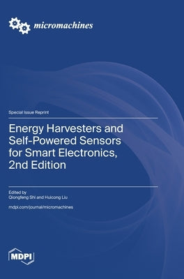 Energy Harvesters and Self-Powered Sensors for Smart Electronics, 2nd Edition by Shi, Qiongfeng