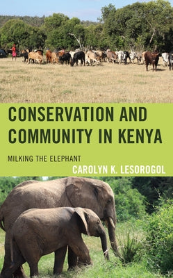 Conservation and Community in Kenya: Milking the Elephant by Lesorogol, Carolyn K.