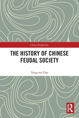 The History of Chinese Feudal Society by Chu, Tung-Tsu