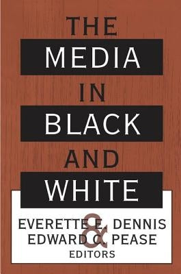 The Media in Black and White by Dennis, Everette E.