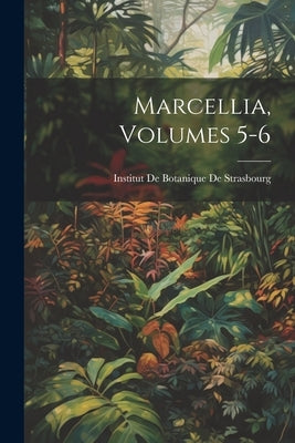Marcellia, Volumes 5-6 by Institut de Botanique de Strasbourg